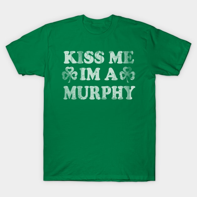 Kiss Me I'm A Murphy Irish Family St Patricks Day T-Shirt by E